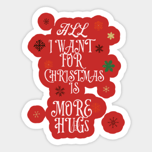 All I want for Christmas is more hugs Sticker